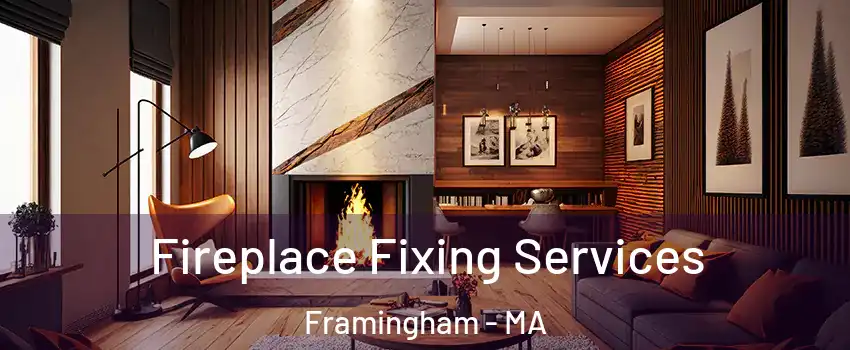  Fireplace Fixing Services Framingham - MA