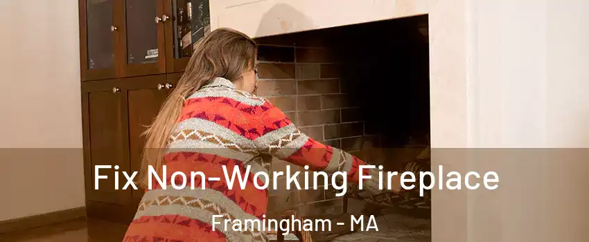 Fix Non-Working Fireplace Framingham - MA