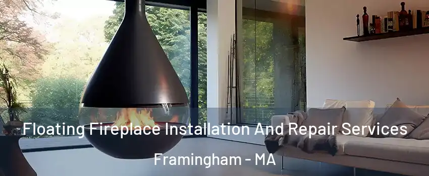 Floating Fireplace Installation And Repair Services Framingham - MA