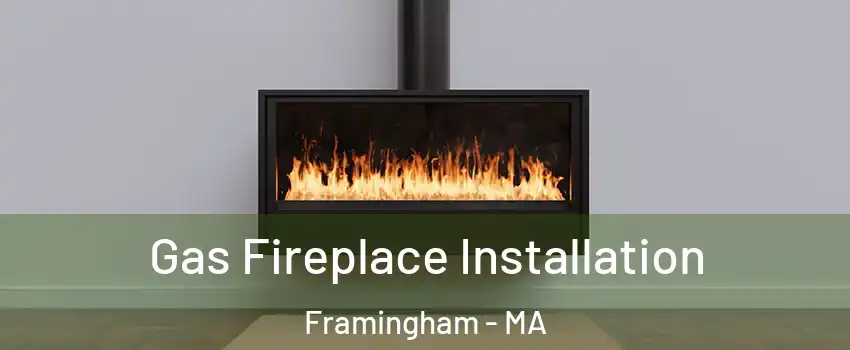  Gas Fireplace Installation Framingham - MA