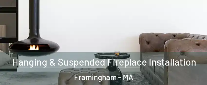  Hanging & Suspended Fireplace Installation Framingham - MA