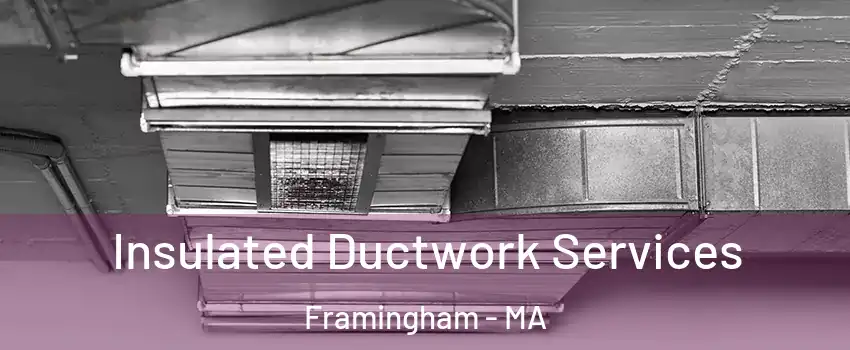  Insulated Ductwork Services Framingham - MA