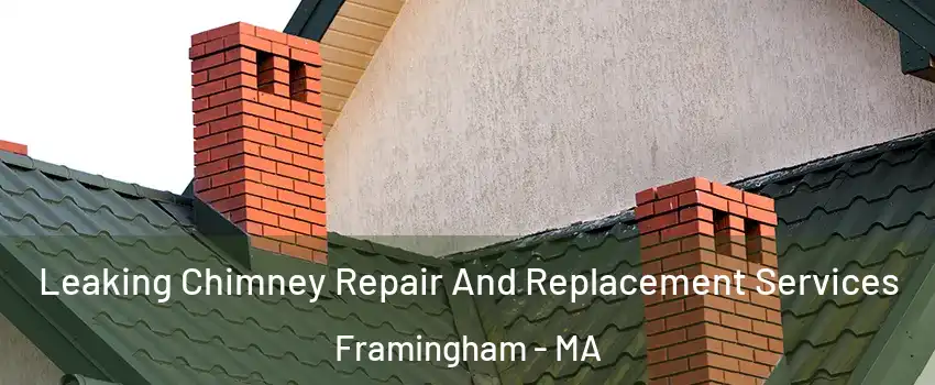  Leaking Chimney Repair And Replacement Services Framingham - MA