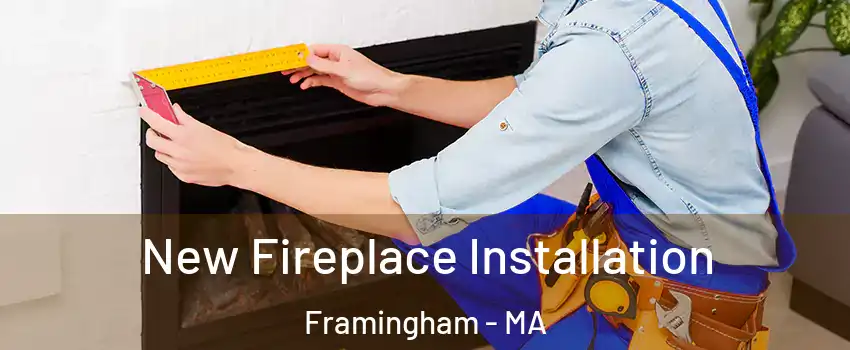  New Fireplace Installation Framingham - MA
