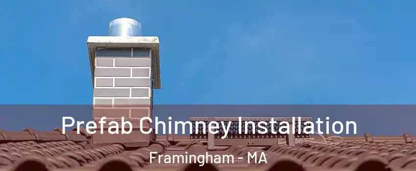  Prefab Chimney Installation Framingham - MA