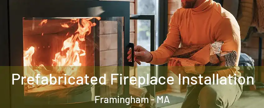  Prefabricated Fireplace Installation Framingham - MA