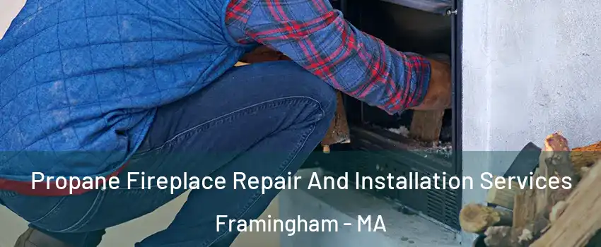  Propane Fireplace Repair And Installation Services Framingham - MA