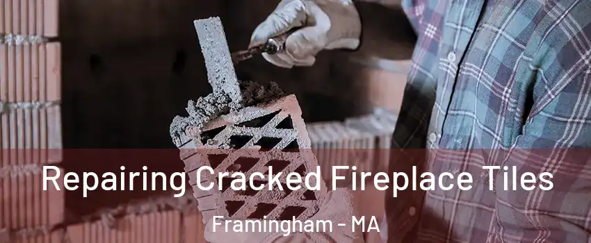  Repairing Cracked Fireplace Tiles Framingham - MA