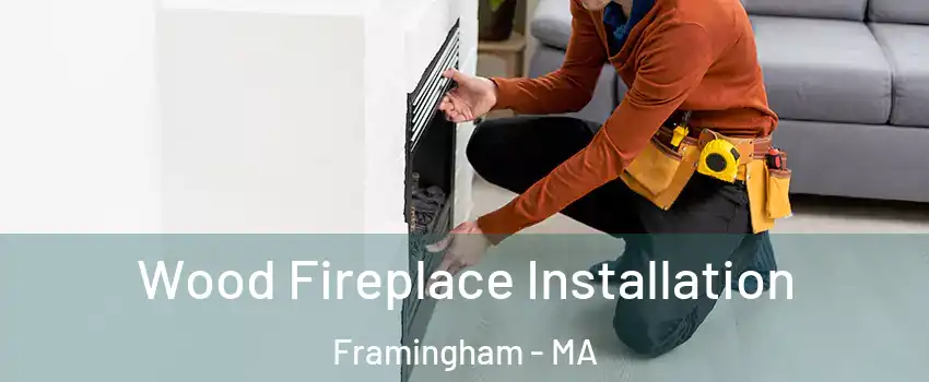  Wood Fireplace Installation Framingham - MA